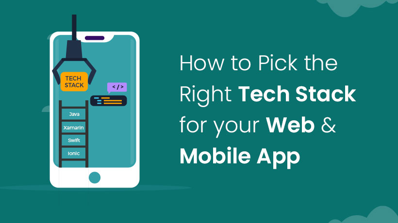 How-to-Pick-the-Right-Tech-Stack-for-your-Web-and-Mobile-App